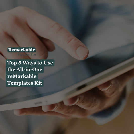 Top 5 Ways to Use the All-in-One reMarkable Templates Kit
